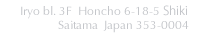 Iryo bl.3F 6-18-5 Shiki Saitama Japan 353-0004